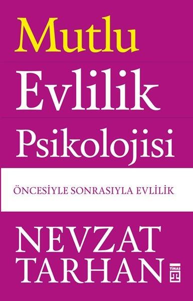 Mutlu Evlilik Psikolojisi : Öncesiyle Sonrasıyla Evlilik - Nevzat Tarhan